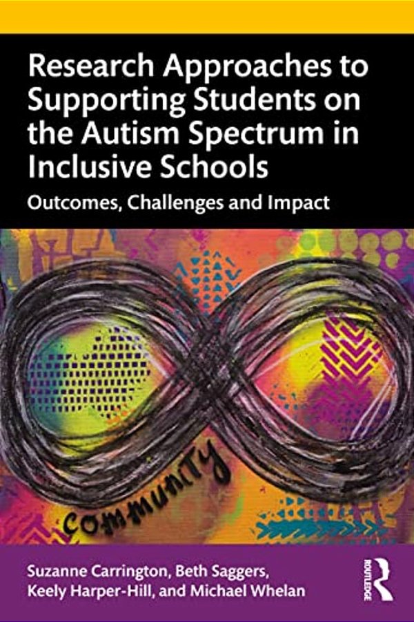 Research Approaches To Supporting Students On The Autism Spectrum In Inclusive Schools: Outcomes, Challenges And Impact-..