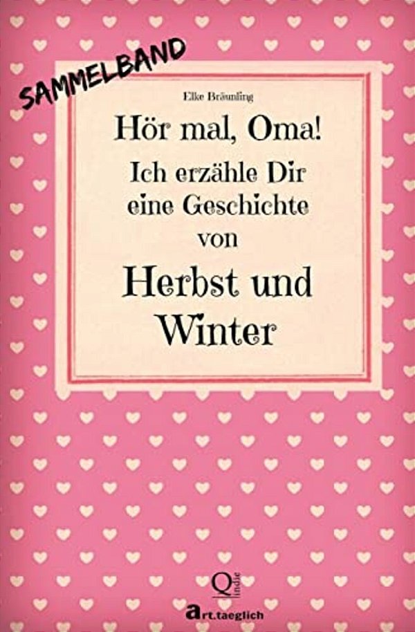 Hör Mal, Oma! Ich Erzähle Dir Eine Geschichte Von Herbst Und Winter: Herbst- Und Wintergeschichten - Von Kindern Erzählt-..