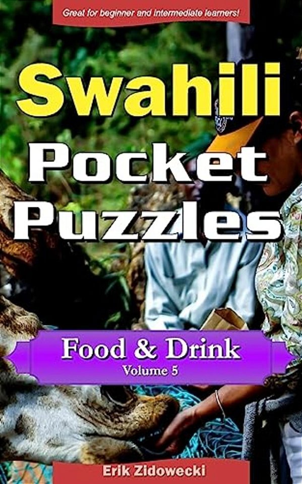 Swahili Pocket Puzzles - Food & Drink - Volume 5: A Collection Of Puzzles And Quizzes To Aid Your Language Learning-..