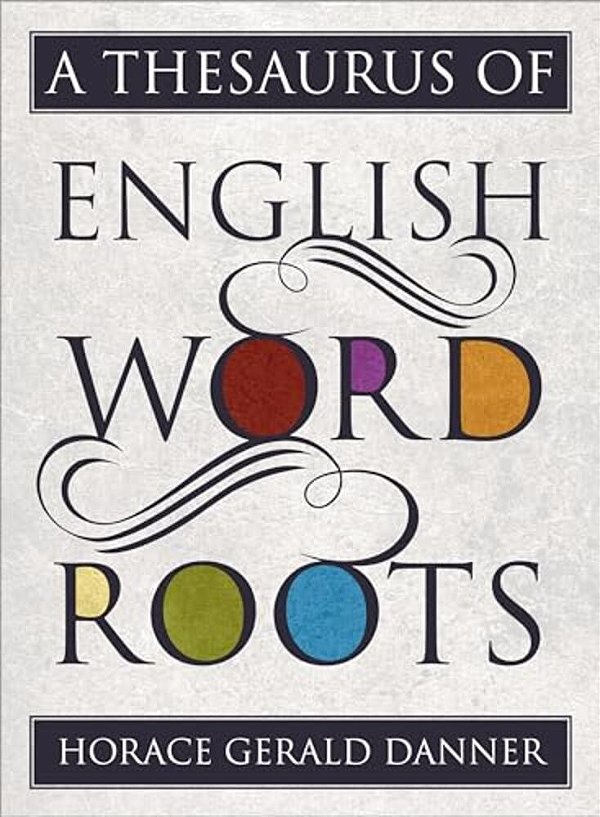 Thesaurus Of English Word Roots-..