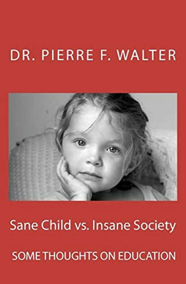 Sane Child Vs. Insane Society: Some Thoughts On Education-..