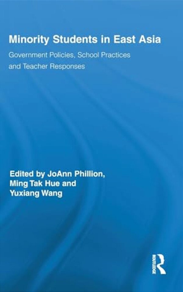 Minority Students In East Asia: Government Policies, School Practices And Teacher Responses-..