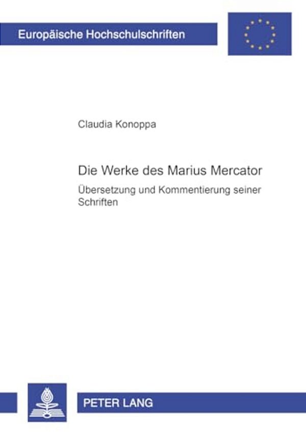 Die Werke Des Marius Mercator: Uebersetzung Und Kommentierung Seiner Schriften-..