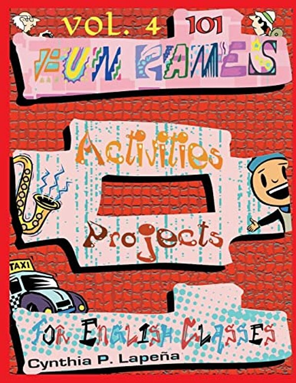 101 Fun Games, Activities, And Projects For English Classes, Vol. 4: Sharpening Skills-..