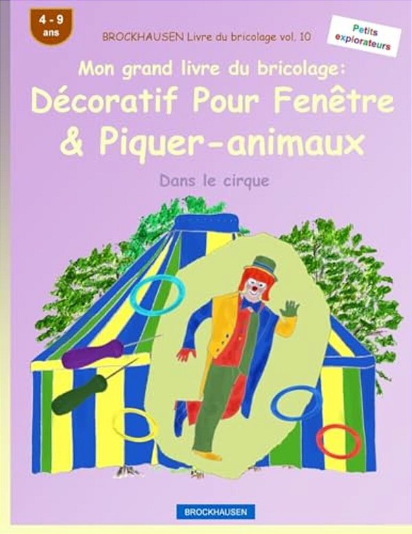 Brockhausen Livre Du Bricolage Vol. 10 - Mon Grand Livre Du Bricolage: Décoratif Pour Fenêtre & Piquer-Animaux: Dans Le Cirque-..