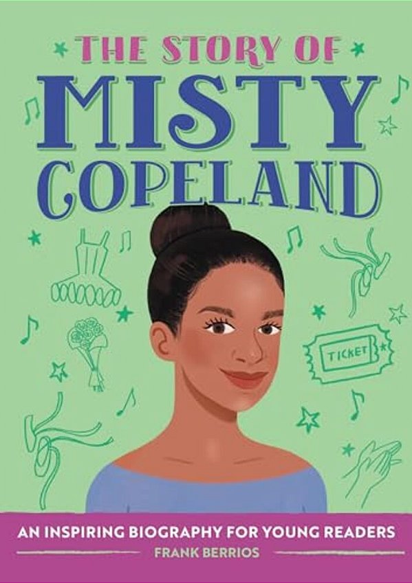 The Story Of Misty Copeland: An Inspiring Biography For Young Readers-..
