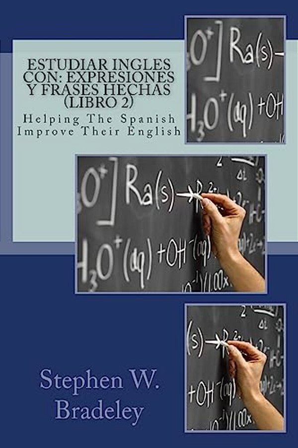 Estudiar Ingles Con: Expresiones Y Frases Hechas (Libro 2): Helping The Spanish Improve Their English-..