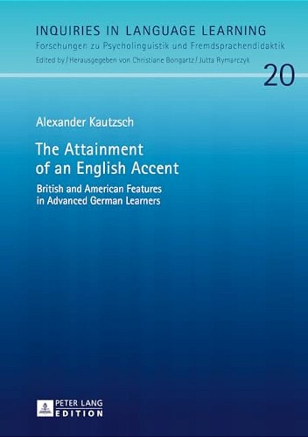 The Attainment Of An English Accent: British And American Features In Advanced German Learners-..