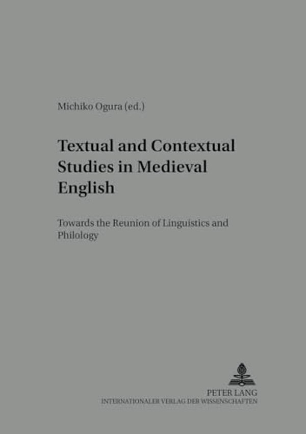 Textual And Contextual Studies In Medieval English: Towards The Reunion Of Linguistics And Philology-..