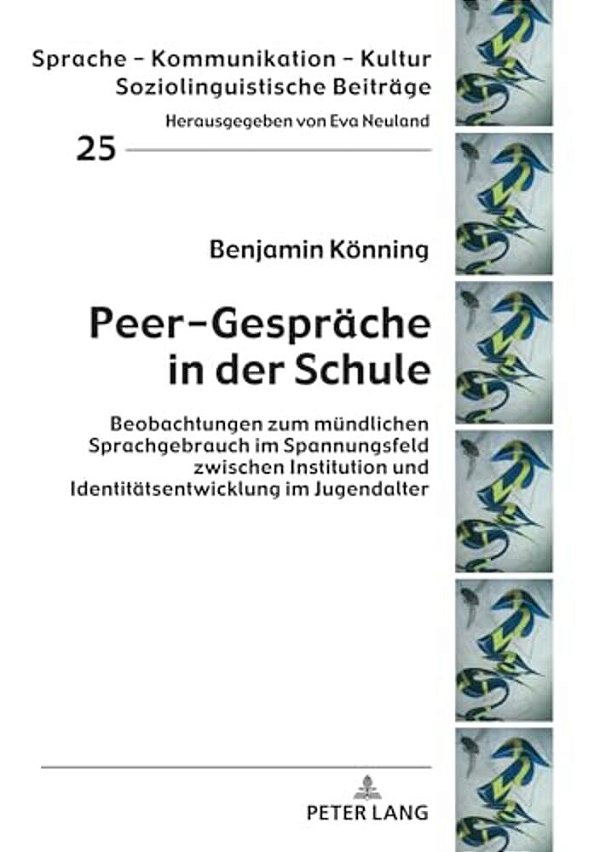Peer-Gespraeche In Der Schule: Beobachtungen Zum Muendlichen Sprachgebrauch Im Spannungsfeld Zwischen Institution Und Identitaetsentwicklung Im Jugend-..
