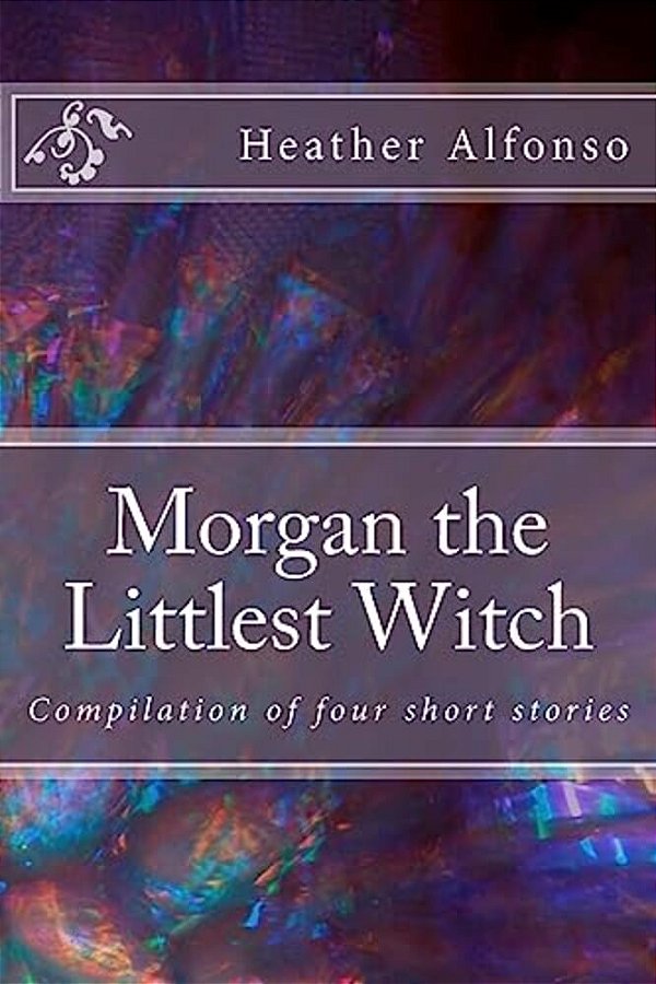 Morgan The Littlest Witch: Compilation Of Four Short Stories-..