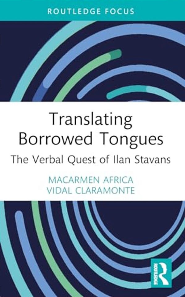 Translating Borrowed Tongues: The Verbal Quest Of Ilan Stavans-..
