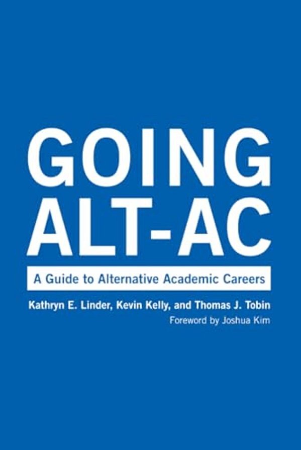 Going Alt-AC: A Guide To Alternative Academic Careers-..