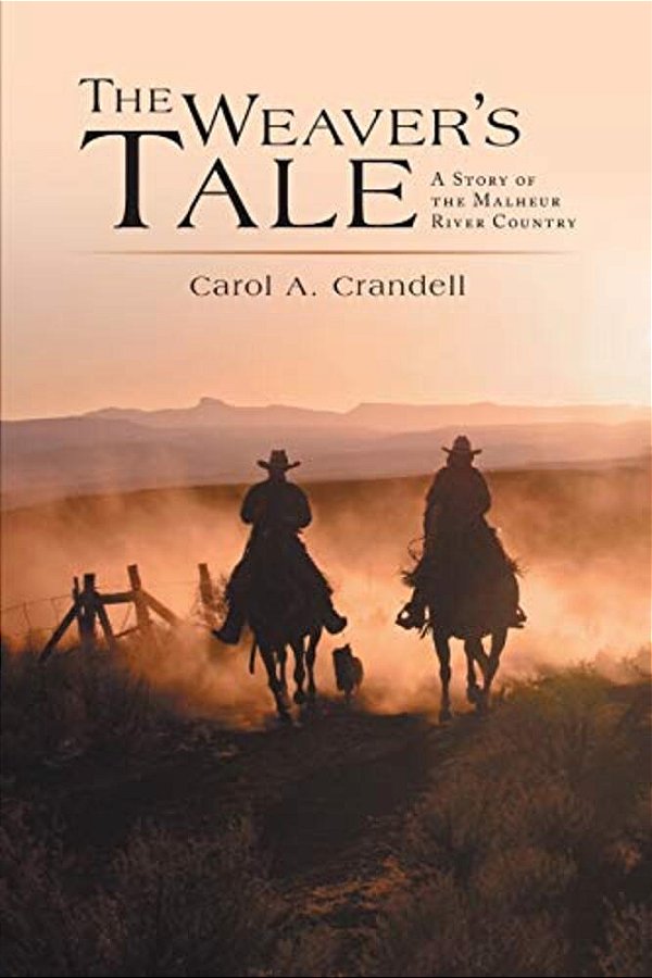 The Weaver's Tale: A Story Of The Malheur River Country-..