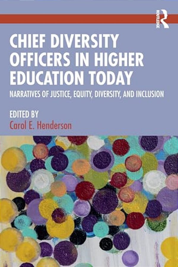 Chief Diversity Officers In Higher Education Today: Narratives Of Justice, Equity, Diversity, And Inclusion-..