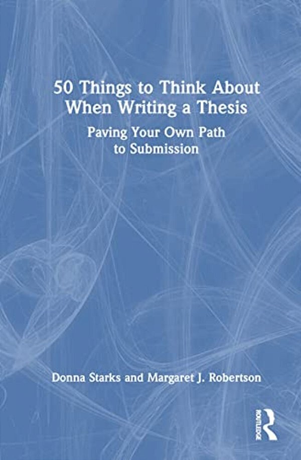 50 Things To Think About When Writing A Thesis: Paving Your Own Path To Submission-..
