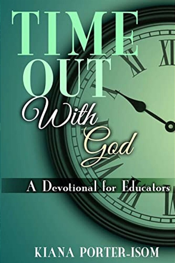 Time Out With God: A Devotional For Educators-..