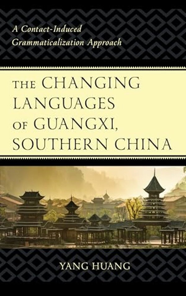 Changing Languages Of Guangxi, Southern China: A Contact-Induced Grammaticalization Approach-..