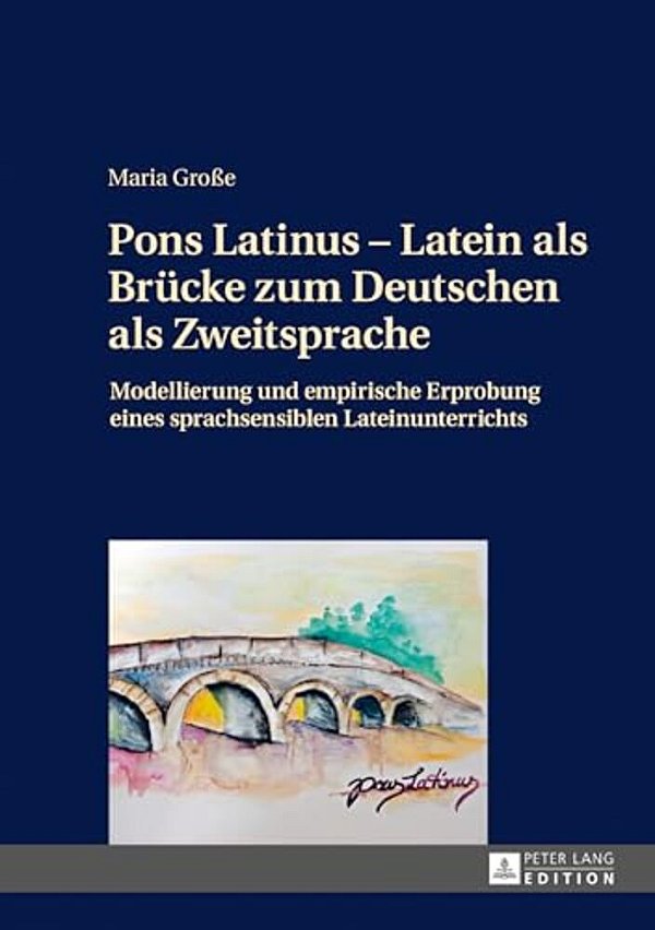 Pons Latinus - Latein Als Bruecke Zum Deutschen Als Zweitsprache: Modellierung Und Empirische Erprobung Eines Sprachsensiblen Lateinunterrichts-..