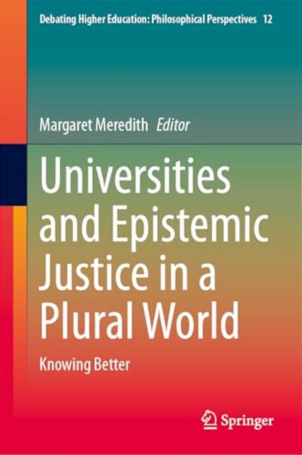 Universities And Epistemic Justice In A Plural World: Knowing Better-..