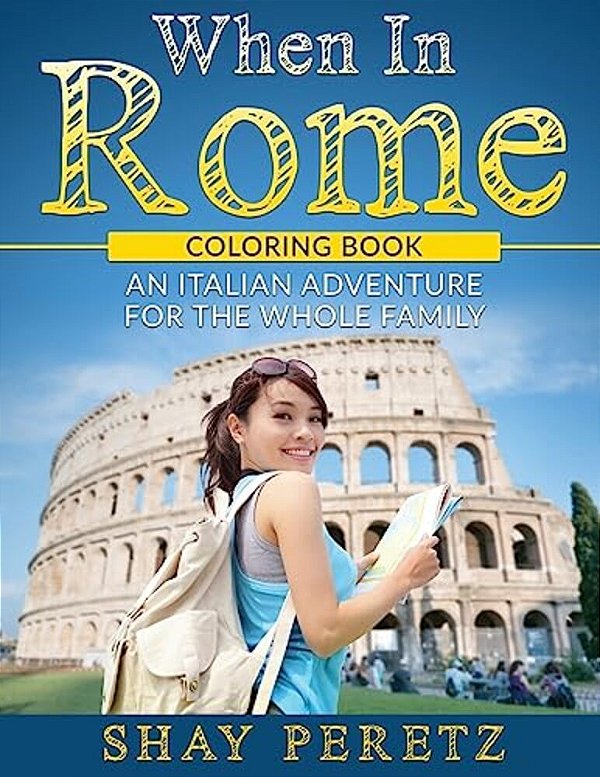 When In Rome - Coloring Book: An Italian Adventure For The Whole Family-..
