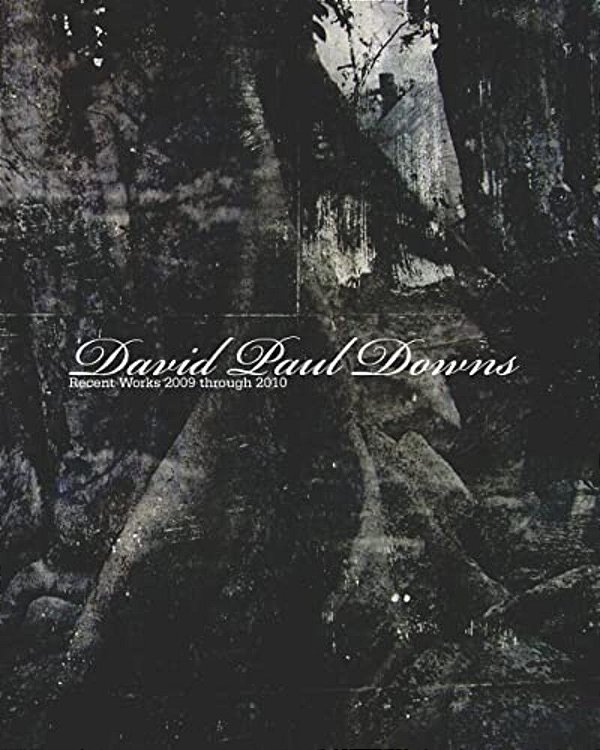 David Paul Downs: Recent Works 2009 Through 2010-..