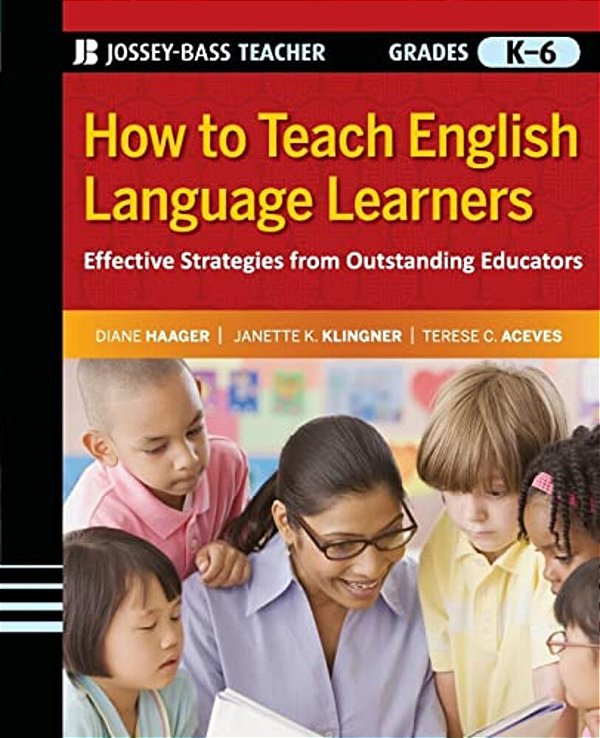 How To Teach English Language Learners: Effective Strategies From Outstanding Educators, Grades K-6-..