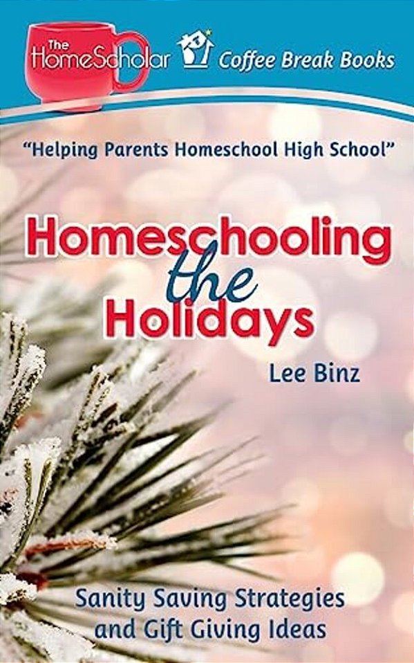 Homeschooling The Holidays: Sanity Saving Strategies And Gift Giving Ideas-..