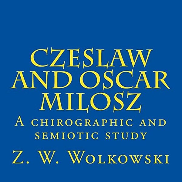 Czeslaw And Oscar Milosz: A Chirographic And Semiotic Study-..