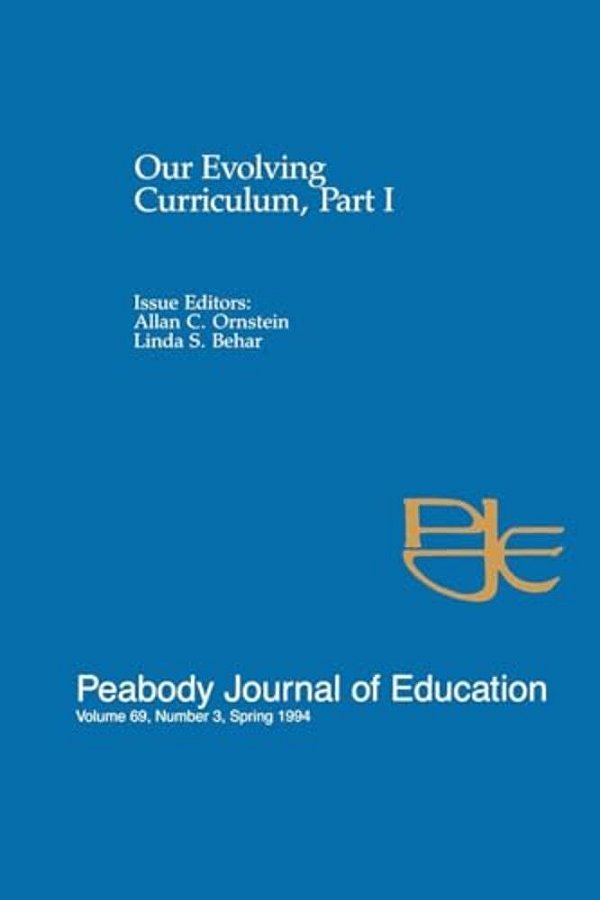 Our Evolving Curriculum: Part I: A Special Issue Of Peabody Journal Of Education-..
