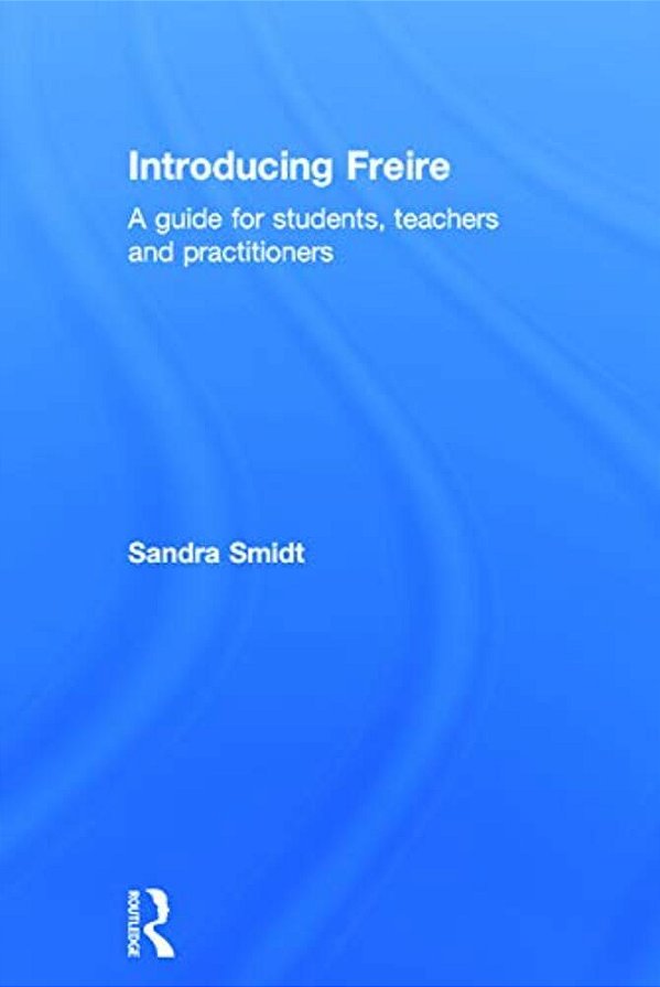 Introducing Freire: A Guide For Students, Teachers And Practitioners-..