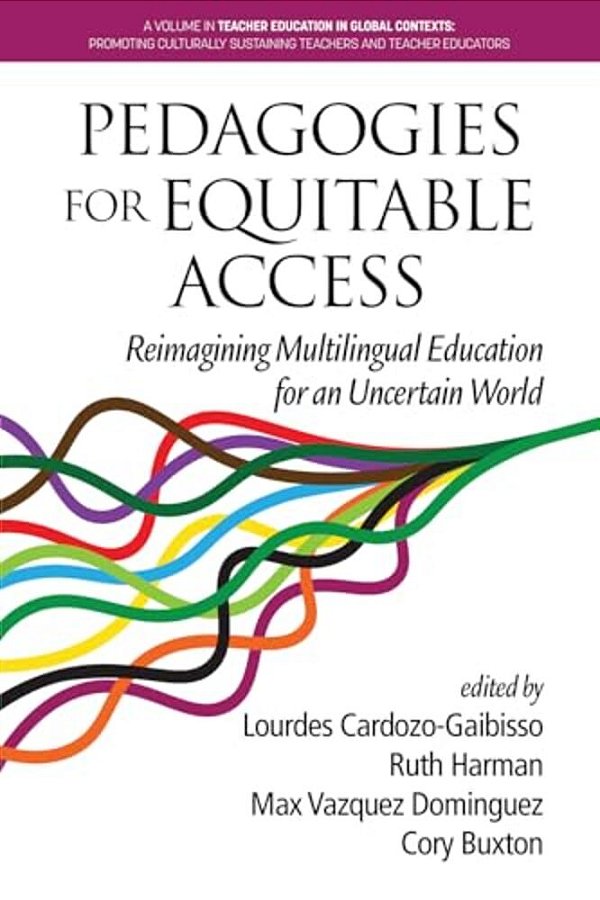 Pedagogies For Equitable Access: Reimagining Multilingual Education For An Uncertain World-..