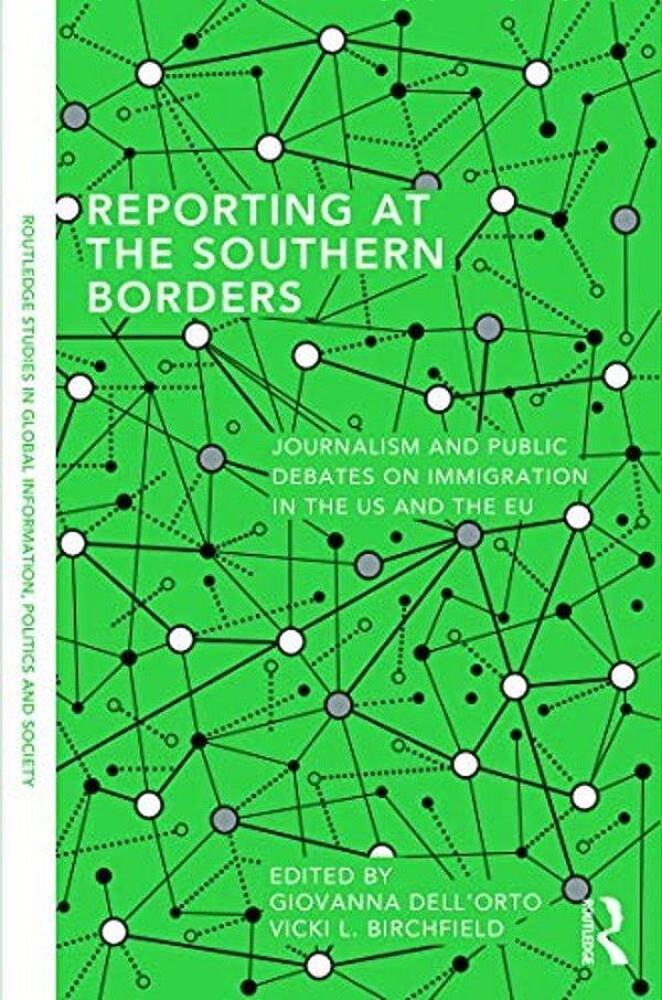 Reporting At The Southern Borders: Journalism And Public Debates On Immigration In The U. S. And The E. U. -..