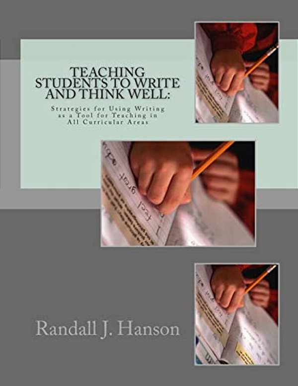 Teaching Students To Write And Think Well:: Strategies For Using Writing As A Tool For Teaching In All Curricular Areas-..