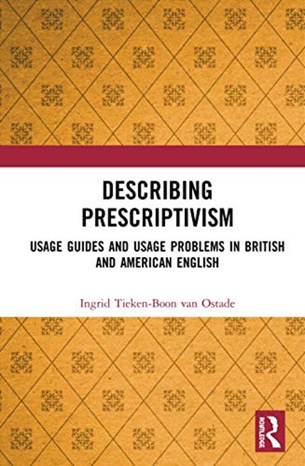 Describing Prescriptivism: Usage Guides And Usage Problems In British And American English-..