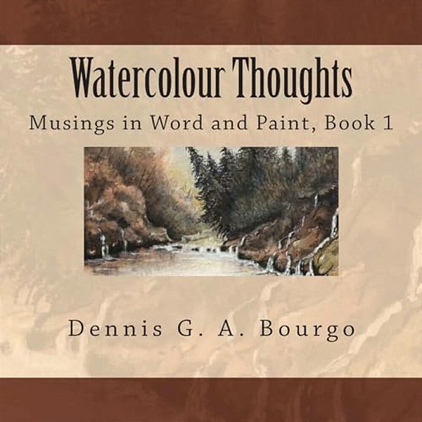 Watercolour Thoughts: Musings In Word And Paint, Book 1-..