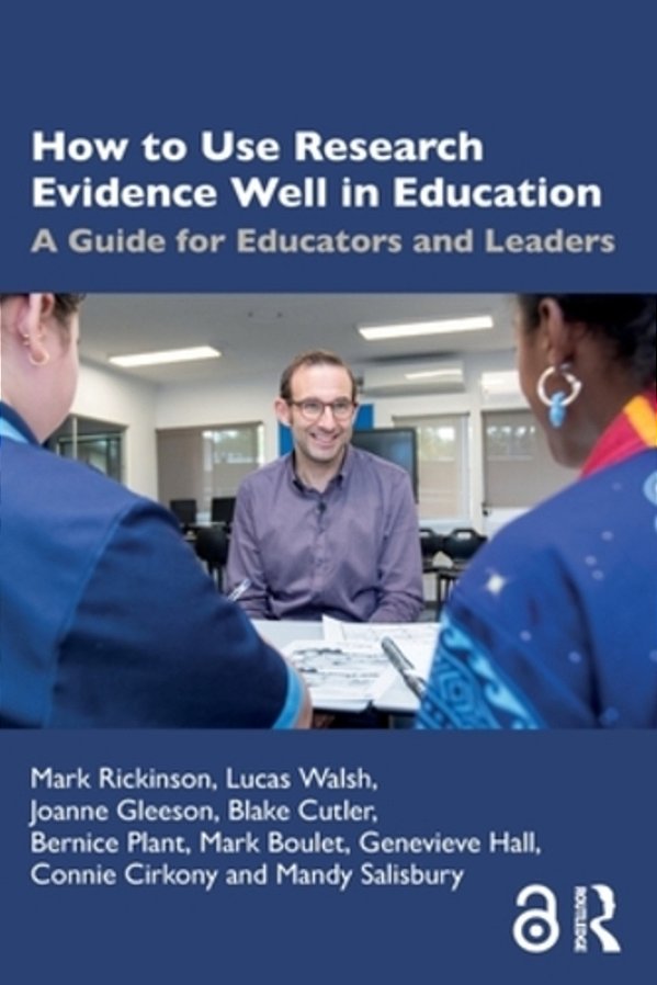 How To Use Research Evidence Well In Education: A Guide For Educators And Leaders-..