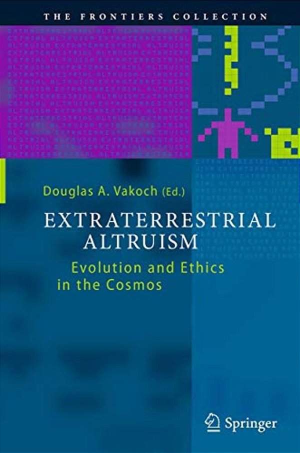 Extraterrestrial Altruism: Evolution And Ethics In The Cosmos-..