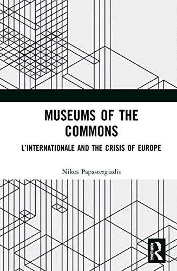 Museums Of The Commons: L'Internationale And The Crisis Of Europe-..