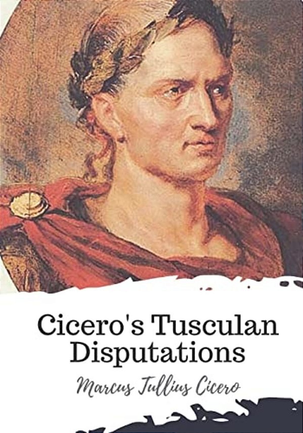 Cicero's Tusculan Disputations-..