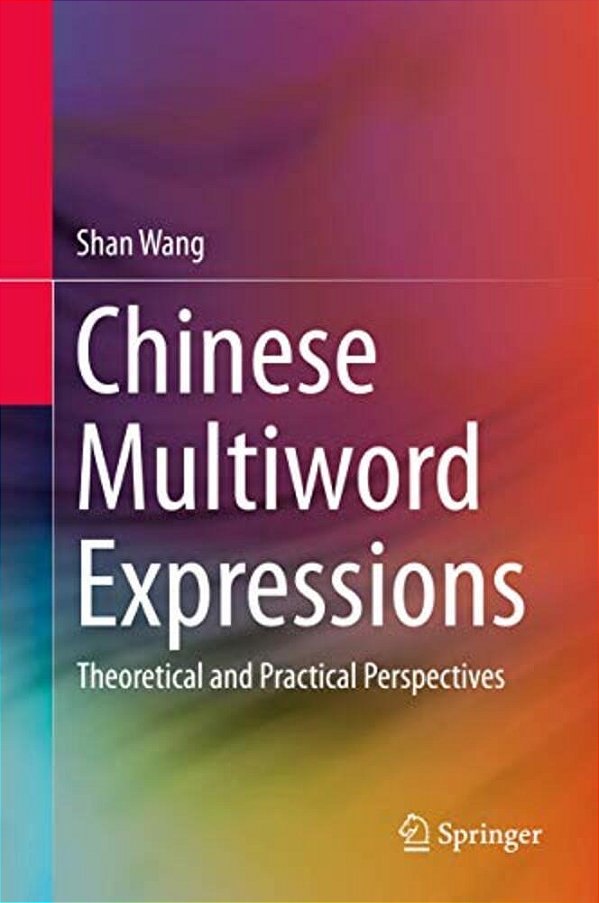 Chinese Multiword Expressions: Theoretical And Practical Perspectives-..