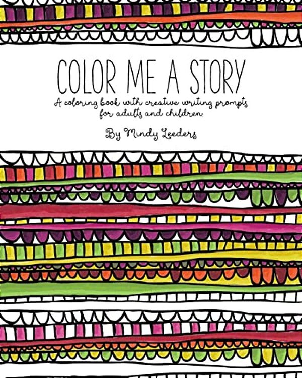 Color Me A Story: A Coloring Book With Creative Writing Prompts For Adults And Children-..
