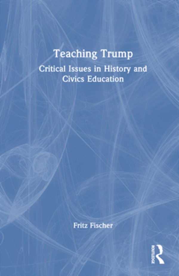Teaching Trump: Critical Issues In History And Civics Education-..