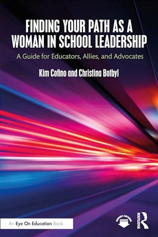 Finding Your Path As A Woman In School Leadership: A Guide For Educators, Allies, And Advocates-..
