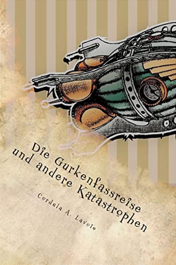 Die Gurkenfassreise Und Andere Katastrophen-..