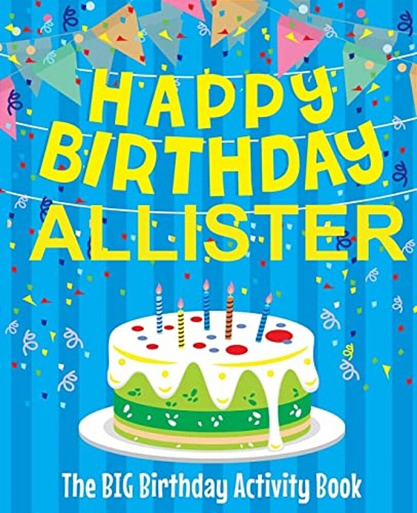 Happy Birthday Allister - The Big Birthday Activity Book: Personalized Children's Activity Book-..