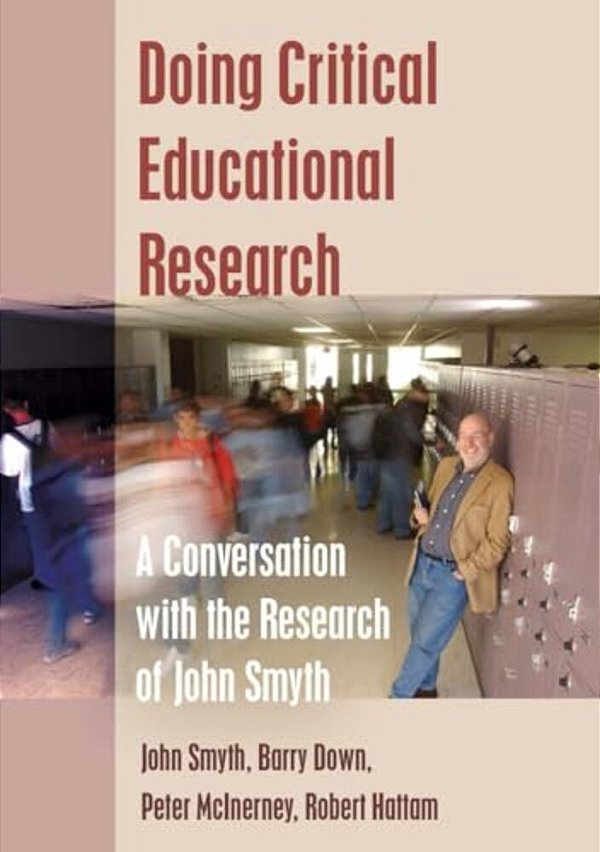 Doing Critical Educational Research: A Conversation With The Research Of John Smyth-..