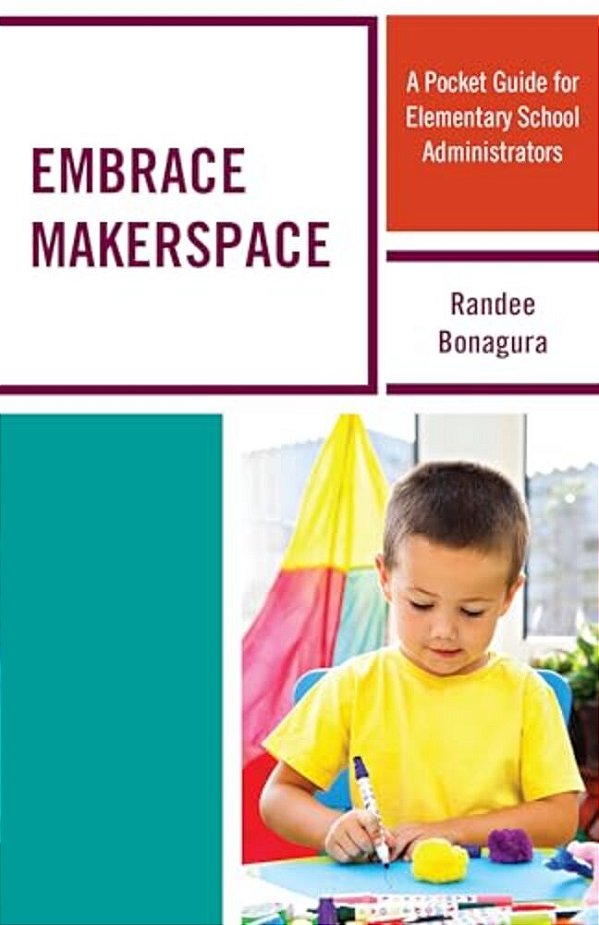 Embrace Makerspace: A Pocket Guide For Elementary School Administrators-..