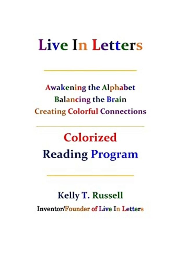 Live In Letters Colorized Reading Program: Awakening The Alphabet, Balancing The Brain, Creating Christ-Centered Communities-..