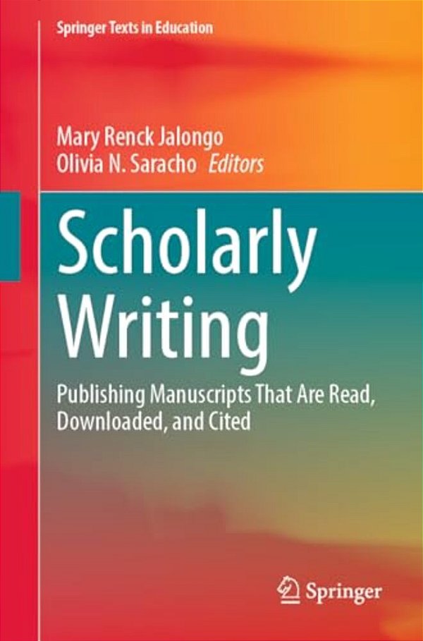 Scholarly Writing: Publishing Manuscripts That Are Read, Downloaded, And Cited-..